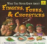 What You Never Knew About Fingers, Forks, & Chopsticks (Lauber, Patricia. Around-the-House History.)