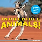 Incredible! Animals: Eye-Opening Photos of Animals in Action