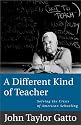 A Different Kind of Teacher: Solving the Crisis of American Schooling