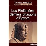 Les Ptol�m�es, derniers pharaons d'Egyptepar Violaine Vanoyeke