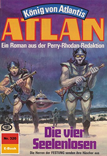 Atlan 320: Die vier Seelenlosen (Heftroman): Atlan-Zyklus 