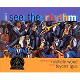 I See the Rhythm (Coretta Scott King Illustrator Award Winner)