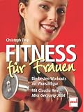 Fitness f&uuml;r Frauen: Die besten Workouts zur Wunschfigur - Mit Claudia Hein (Miss Germany 2004) - Christoph Delp