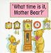 What Time Is It Mother Bear? (My Bears Schoolhouse)