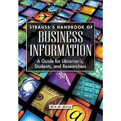 Strauss's Handbook of Business Information: A Guide for Librarians, Students, and Researchers Second Edition