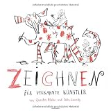 Zeichnen f&uuml;r verkannte K&uuml;nstler - Quentin Blake, John Cassidy, Axel Scheffler