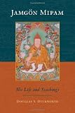 Jamgon Mipam: His Life and Teachings