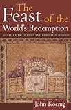 The Feast of the World's Redemption: Eucharistic Origins and Christian Mission