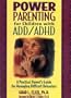 Power Parenting for Children with ADD/ADHD: A Practical Parent's Guide for Managing Difficult Behaviors