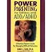 Power Parenting for Children with ADD/ADHD: A Practical Parent's Guide for Managing Difficult Behaviors