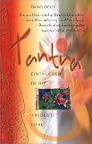 Tantra - Eintauchen in die absolute Liebe: Die authentische Geschichte ueber eine Einweihung im Himalaya durch eine wahrhafte tantrische Meisterin
