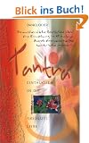 Tantra - Eintauchen in die absolute Liebe: Die authentische Geschichte �ber eine Einweihung im Himalaya durch eine wahrhafte tantrische Meisterin