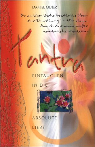 Produkt-Bild: Tantra - Eintauchen in die absolute Liebe: Die authentische Geschichte &uuml;ber eine Einweihung im Himalaya durch eine wahrhafte tantrische Meisterin