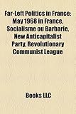 Far-Left Politics in France: May 1968 in France, Socialisme Ou Barbarie, New Anticapitalist Party, Revolutionary Communist League-