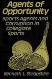 Agents of Opportunity: Sports Agents and Corruption in Collegiate Sports