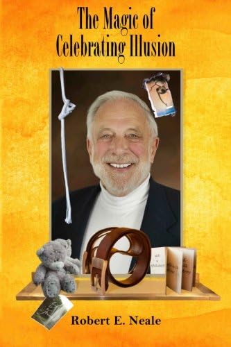 The Magic of Celebrating Illusion: Thoughts and Performances at Play with Illusion (The Trilogy of Magic) (Volume 1)