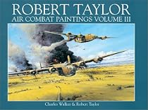 Robert Taylor: v.3: Air Combat Paintings: Vol 3