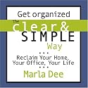 Get Organized the Clear & Simple Way: Reclaim Your Home, Your Office, Your Life