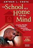 The School as a Home for the Mind: Creating Mindful Curriculum, Instruction, and Dialogue