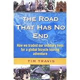 The Road That Has No End:  How We Traded Our Ordinary Lives For a Global Bicycle Touring Adventure