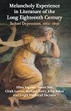Melancholy experience in literature of the long eighteenth century : before depression, 1660-1800