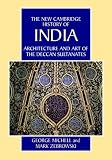 Architecture and Art of the Deccan Sultanates (The New Cambridge History of India)