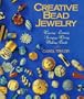 Creative Bead Jewelry: Weaving, Looming, Stringing, Wiring, Making Beads