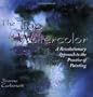 The Tao of Watercolor: A Revolutionary Approach to the Practice of Painting