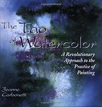 The Tao of Watercolor: A Revolutionary Approach to the Practice of Painting