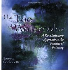 The Tao of Watercolor: A Revolutionary Approach to the Practice of Painting