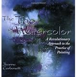 The Tao of Watercolor: A Revolutionary Approach to the Practice of Painting (Zen of Creativity) ~ Jeanne Carbonetti
