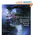 The Tao of Watercolour: A Revolutionary Approach to the Practice of Painting (Zen of Creativity)