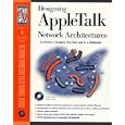 Designing Appletalk Network Architectures (Network Frontiers Field Manual Series)