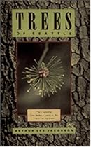 Trees of Seattle: The Complete Tree-Finder's Guide to the City's 740 Varieties