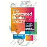 The Advanced Genius Theory: Are They Out of Their Minds or Ahead of Their Time