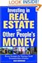 Investing in Real Estate With Other People's Money: Proven Strategies for Turning a Small Investment into a Fortune