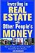 Investing in Real Estate With Other People's Money: Proven Strategies for Turning a Small Investment into a Fortune