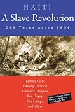 Haiti: A Slave Revolution: 200 Years After 1804