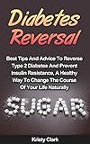 Diabetes Reversal: Best Tips And Advice To Reverse Type 2 Diabetes And Prevent Insulin Resistance, A Healthy Way To Change The Course Of Your Life Nat