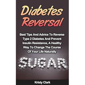 Diabetes Reversal: Best Tips And Advice To Reverse Type 2 Diabetes And Prevent Insulin Resistance, A Healthy Way To Change The Course Of Your Life Nat
