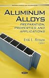 Aluminum Alloys: Preparation, Properties and Applications (Materials Science and Technologies)