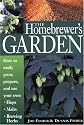 The Homebrewer's Garden: How to Easily Grow, Prepare, and Use Your Own Hops, Malts, Brewing Herbs