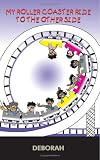 MY ROLLER COASTER RIDE TO THE OTHER SIDE
