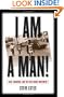 I Am a Man!: Race, Manhood, and the Civil Rights Movement