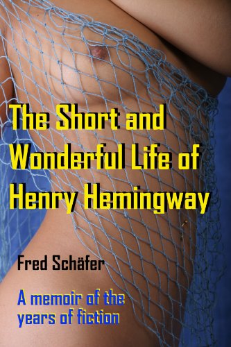The Short and Wonderful Life of Henry Hemingway - A memoir of the years of fiction, a man searching for his Muse