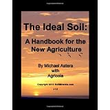 The Ideal Soil: A Handbook for the New Agriculture