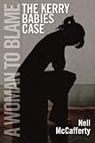 A woman to blame : the Kerry babies case