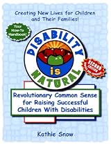 Disability Is Natural: Revolutionary Common Sense for Raising Successful Children With Disabilities