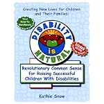 Disability Is Natural: Revolutionary Common Sense for Raising Successful Children With Disabilities, Second Edition book cover