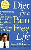 Diet for a Pain-Free Life: A Revolutionary Plan to Lose Weight, Stop Pain, Sleep Better and Feel Great in 21 Days